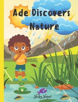 Paperback Ade Discovers Nature: Nature's Magic Unveiled: Discovery and Appreciation of the Natural World [Large Print] Book