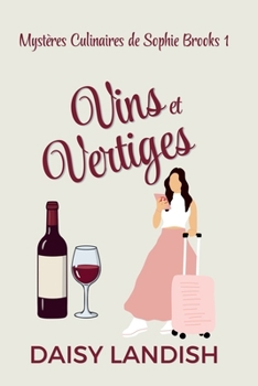 Vins et vertiges (Mystères Culinaires de Sophie Brooks) (French Edition)
