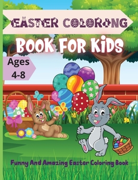 Easter Coloring Book for Kids ages 4-8: Funny And Amazing Easter coloring book for kids with Beautiful Design, Coloring Books for Kids Ages 4-8,