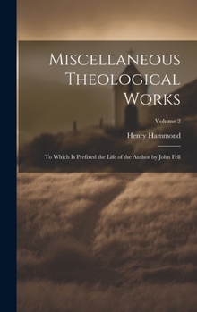 Hardcover Miscellaneous Theological Works: To Which Is Prefixed the Life of the Author by John Fell; Volume 2 Book