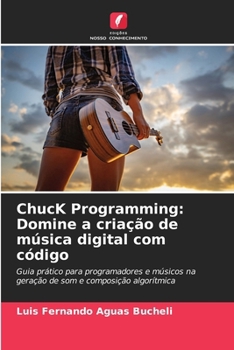 Paperback ChucK Programming: Domine a criação de música digital com código [Portuguese] Book