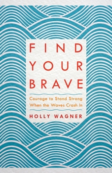 Paperback Find Your Brave: Courage to Stand Strong When the Waves Crash in Book