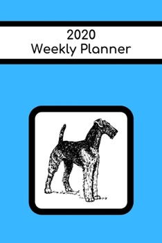 Paperback 2020 Weekly Planner: Airedale; January 1, 2020 - December 31, 2020; 6" x 9" Book