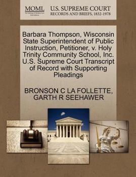 Paperback Barbara Thompson, Wisconsin State Superintendent of Public Instruction, Petitioner, V. Holy Trinity Community School, Inc. U.S. Supreme Court Transcri Book