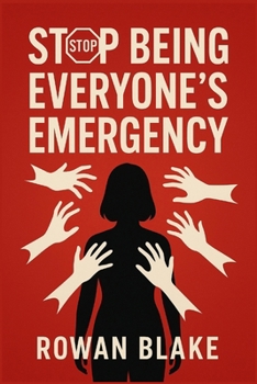 Paperback Stop Being Everyone's Emergency: A Simple, Science-Backed Way to Stop Being Everyone's Emergency Book