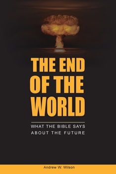 Paperback The End of the World: What the Bible says about the Future Book