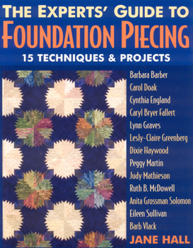 Paperback Experts' Guide to Foundation Piecing: 15 Techniques & Projects from Barbara Barber Carol Doak Cynthia England Caryl Bryer Fallert Lynn Graves Lesly-Cl Book