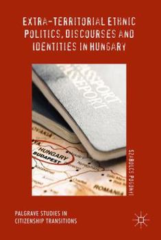 Hardcover Extra-Territorial Ethnic Politics, Discourses and Identities in Hungary Book