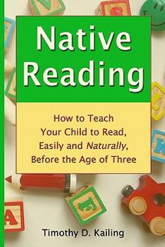 Paperback Native Reading: How To Teach Your Child To Read, Easily And Naturally, Before The Age Of Three Book