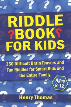 Paperback Riddle Book for Kids Ages 8-12: 350 Difficult Brain Teasers and Fun Riddles for Smart Kids and the Entire Family. Book