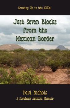 Paperback Just Seven Blocks from the Mexican Border Book