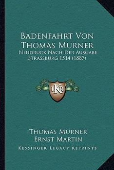 Paperback Badenfahrt Von Thomas Murner: Neudruck Nach Der Ausgabe Strassburg 1514 (1887) [German] Book