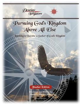 Pursuing God's Kingdom, Above All Else - Student Edition: Learning to Become a Seeker of God's Kingdom