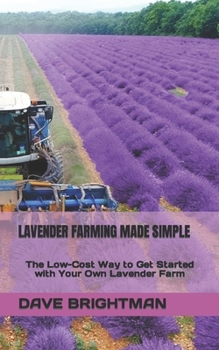 Paperback Lavender Farming Made Simple: The Low-Cost Way to Get Started with Your Own Lavender Farm Book