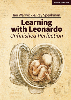 Paperback Learning with Leonardo: Unfinished Perfection - What Does Da Vinci Tell Us about Making Children Cleverer? Book