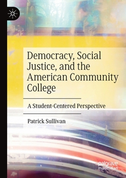 Paperback Democracy, Social Justice, and the American Community College: A Student-Centered Perspective Book