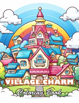 Village Charm Coloring Book: 100+ High-Quality and Unique Colouring Pages