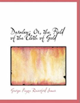 Paperback Darnley; Or, the Field of the Cloth of Gold [Large Print] Book