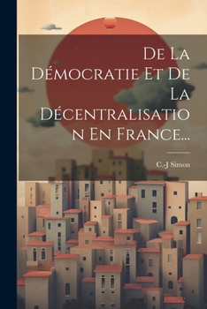 Paperback De La Démocratie Et De La Décentralisation En France... [French] Book