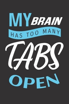 My Brain Has Too Many Tabs Open: Blank Lined Journal/Notebook