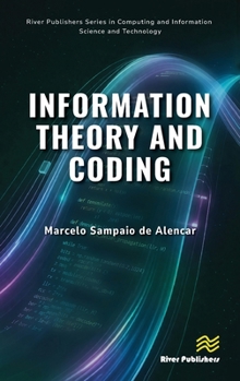 Information Theory and Coding (River Publishers Series in Computing and Information Science and Technology)