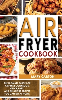 Air Fryer Cookbook: The Ultimate Guide for Air Fryer Cookbook. Quick, Easy, and Delicious Recipes You Can Do at Home!