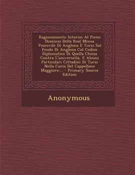 Paperback Ragionamento Intorno Al Pieno Dominio Della Real Mensa Vescovile Di Anglona E Tursi Sul Feudo Di Anglona Col Codice Diplomatico Di Quella Chiesa Contr [Italian] Book