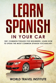 Paperback learn spanish in your car: 1001 common phrases for beginners. Learn How to speak the most common Spanish vocabulary Book