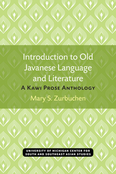 Introduction to Old Javanese Language and Literature: A Kawi Prose Anthology (Michigan series in South and Southeast Asian languages and linguistics)