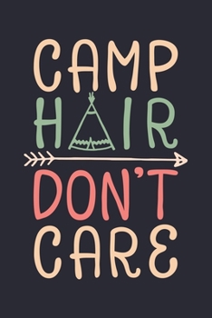 Camp Hair Dont Care: Camping Lined Notebook, Journal, Organizer, Diary, Composition Notebook, Gifts for Campers and Hikers