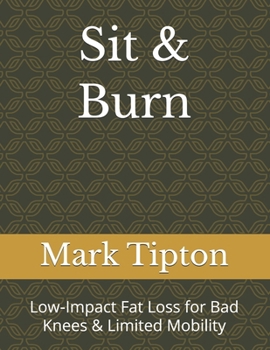 Paperback Sit & Burn: Low-Impact Fat Loss for Bad Knees & Limited Mobility Book