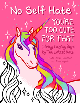 Paperback No Self-Hate: You're Too Cute for That: Calming Coloring Pages by the Latest Kate (Mosaic Art Anxiety Coloring Book) Book