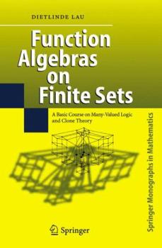 Paperback Function Algebras on Finite Sets: Basic Course on Many-Valued Logic and Clone Theory Book