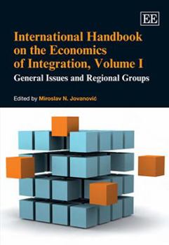 Hardcover International Handbook on the Economics of Integration, Volume I: General Issues and Regional Groups Book