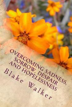 Paperback Overcoming Sadness, Sorrow, Despair and Hopelessness: Keeping Hope Alive Book