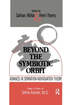 Paperback Beyond the Symbiotic Orbit: Advances in Separation-Individuation Theory: Essays in Honor of Selma Kramer, MD Book
