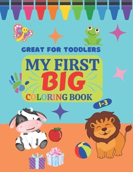 Paperback My First Big Coloring Book: Great for Toddlers 1-3 Book