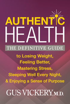 Paperback Authentic Health: The Definitive Guide to Losing Weight, Feeling Better, Mastering Stress, Sleeping Well Every Night, and Enjoying a Sen Book