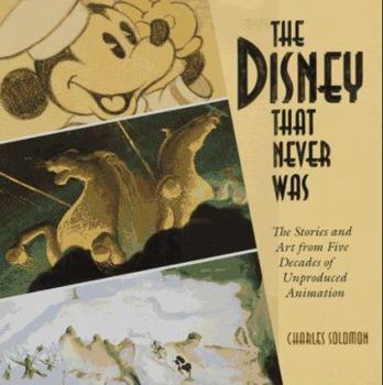 Hardcover The Disney That Never Was: The Stories and Art from Five Decades of Unproduced Animation Book