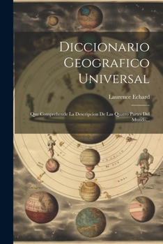 Paperback Diccionario Geografico Universal: Que Comprehende La Descripcion De Las Quatro Partes Del Mundo... [Spanish] Book