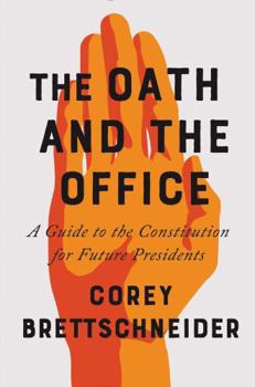 Hardcover The Oath and the Office: A Guide to the Constitution for Future Presidents Book