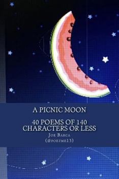 Paperback A Picnic Moon - 40 Poems of 140 Characters or Less Book
