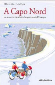 Paperback A Capo nord. Un anno in bicicletta lungo i mari d'Europa [Italian] Book