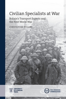 Paperback Civilian Specialists at War: Britain's Transport Experts and the First World War Book