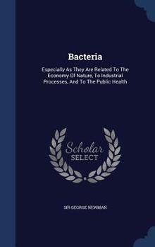 Hardcover Bacteria: Especially As They Are Related To The Economy Of Nature, To Industrial Processes, And To The Public Health Book