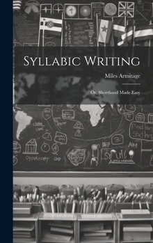 Hardcover Syllabic Writing; Or, Shorthand Made Easy Book