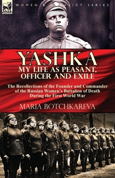 Paperback Yashka My Life as Peasant, Officer and Exile: the Recollections of the Founder and Commander of the Russian Women's Battalion of Death During the Firs Book