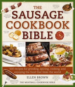 Paperback The Sausage Cookbook Bible: 500 Recipes for Grinding, Spicing, Cooking, and Enjoying the Food That Links the World Book