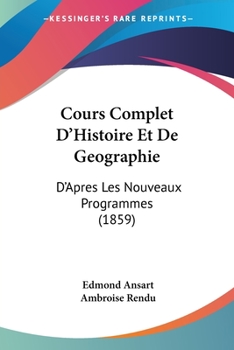 Paperback Cours Complet D'Histoire Et De Geographie: D'Apres Les Nouveaux Programmes (1859) [French] Book