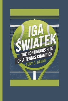 Paperback IGA &#346;wi&#260;tek: The Continuous Rise of a Tennis Champion Book